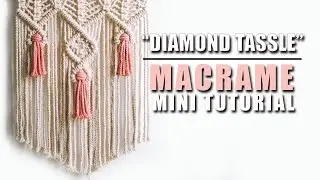 How to Make a Diamond Macrame Tassel | Macrame Mini Tutorial