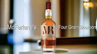 McFarlane's Four Grain Bourbon | Is The Whiskey Worth It?