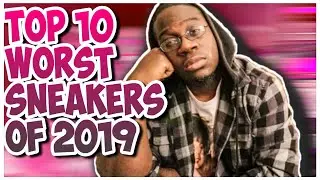 Top 10 Worst Sneakers Of 2019