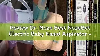 Review Dr. Noze Best NozeBot Electric Baby Nasal Aspirator - Designed by a Pediatric ENT for Safe, G