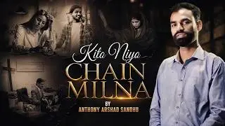Kito Niyo Chain Milna || Anthony Arshad Sandhu | New Masihi Geet 2025