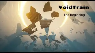 Voidtrain  : The Beginning Pt 2