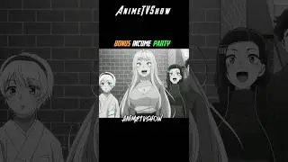AnimeTVShow - Bonus income Party 🍻 !  #animetvshow #party