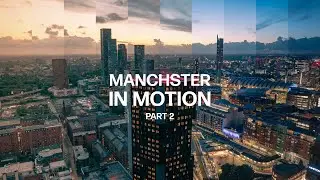 Manchester in Motion: Part 2 | 4K time-lapse