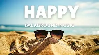 Happy Summer Background Music for Videos | Uplifting Pop