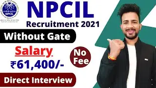 NPCIL Recruitment 2021 | NPCIL Vacancy 2021 Without Gate | Salary ₹61,400 | Direct Interview 🔥🔥