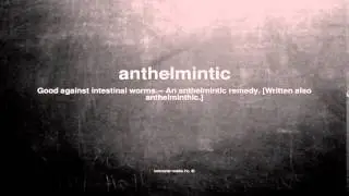 What does anthelmintic mean
