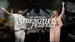 Strength Is Perfect - LIVE | One Church Music