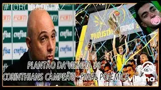 Plant&atilde;o da Vilinha #8 - Corinthians campe&atilde;o - pol&ecirc;micas