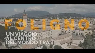 VisitFoligno, un viaggio al centro del mondo tra natura, arte, cultura ed enogastronomia