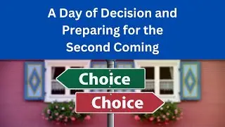 Preparing for the Second Coming - A Day of Decision