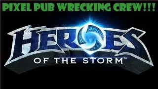 Heroes of the Storm: The PixelPub Wrecking Crew!