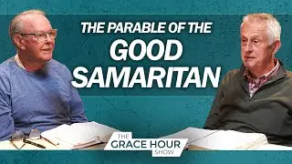 Ep.542 | Parables: The Good Samaritan | The Grace Hour Show