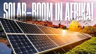 SOLAR-BOOM in AFRIKA | Erkennt der Kontinent sein Energie-Potenzial?