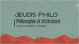 Philosophie et Littérature - Thomas More : L'Utopie - Jeudis Philo