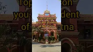 Top 5 reason you are student of NIT Patna #nitpatna #Nit Patna placement #Nitp campus # nirf of nitp