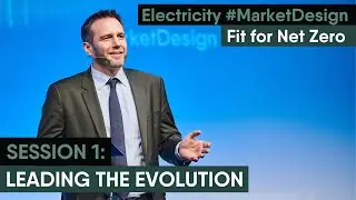 Electricity Market Design Fit for Net Zero | Session 1: Leading the Evolution