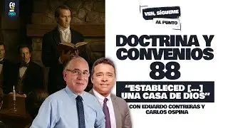 Ven, S&iacute;gueme al punto / &ldquo;Estableced [&hellip;] una casa de Dios&rdquo; / Doctrina y Convenios 88