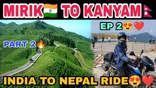 INDIA TO NEPAL (MIRIK TO KANYAM) || NEPAL ME ENTRY HOGYI INDIAN BIKE LEKR😍❤️ || INTERNATIONAL RIDE😍🔥