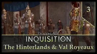Dragon Age Inquisition - Ep.3 | The Hinterlands & Val Royeaux