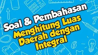 Soal & Pembahasan - Menghitung Luas Daerah dengan Integral - Matematika SMK Kelas XII