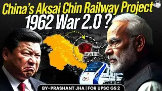 China Aksai Chin Railway Project: China&rsquo;s Strategic Move - Is 1962 War 2.0 Coming? | StudyIQ