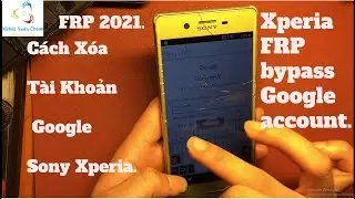 C&aacute;ch X&oacute;a T&agrave;i Khoản Google Sony X, XA, XA Ultra, XZ, Z5, Z5 Ultra | Xperia FRP bypass Google account.