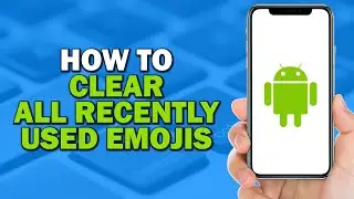 How To Clear All Recently Used Emojis On Android (Quick Tutorial)