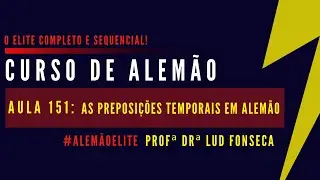 AS PREPOSIÇÕES TEMPORAIS EM ALEMÃO [Curso Elite] [Aula #151]