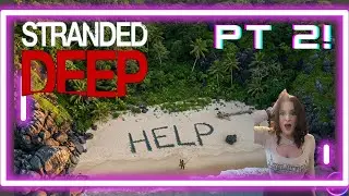 I'm Stranded Deeper! Stranded Deep Part 2!