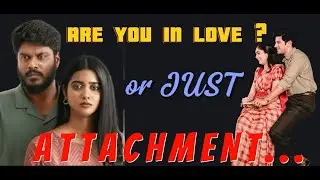 ARE YOU IN LOVE OR JUST EMOTIONALLY ATTACHED? 5 Key Differences |LOVE |ATTACHMENT