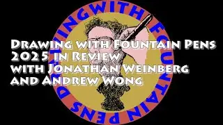 Drawing with Fountain Pens 2025 Year in Review with Jonathan Weinberg and Andrew Wong #fountainpens