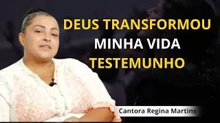 Cantora Regina Martins /  DEUS TRANSFORMOU MINHA VIDA.