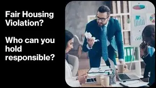 There's been a fair housing violation. Who can be held responsible?