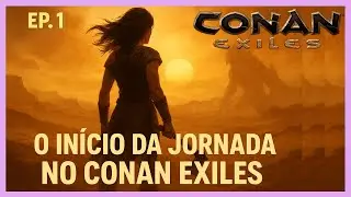 🔥'' In&iacute;cio da jornada em Conan Exiles '' Ep 1✨