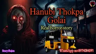 Hanubi Thokpa Golai||Real horror story||Kanglei Leipung Wari Channel