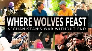 Where Wolves Feast:Afghanistan's War Without End | Full-Length War Documentary