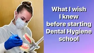 5 THINGS I WISH I KNEW BEFORE STARTING DENTAL HYGIENE SCHOOL