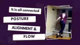 It is all connected - Posture, alignment and flow