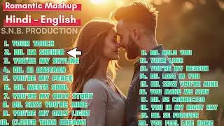 Romantic Mashup 💕 Hindi&ndash;English Love Songs | Heart Touching AI Music Video | SNB Production