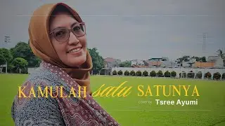 KAMULAH SATU SATUNYA (DEWA19) - TSREE AYUMI (COVER)