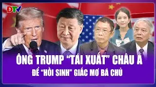 Chuyên gia: Ông Trump “đổi gió” sang Châu Á với tham vọng “hồi sinh” giấc mơ bá chủ | BLQT