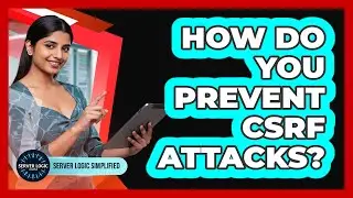 How Do You Prevent CSRF Attacks?