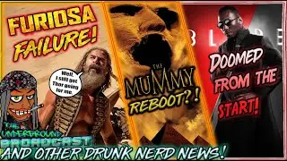 The Underground Broadcast #16 - Furiosa Fail, The Mummy Reboot, Blade Doomed & More Drunk Nerd News!