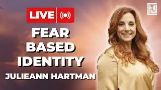Fear Based Identity | Julieann Hartman