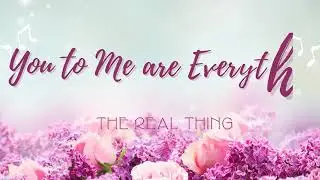 You To Me are Everything  - The Real Thing Lyrics