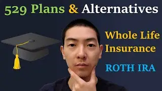 529 Savings Plan vs. Whole Life Insurance vs. ROTH IRA | College Savings Plan Alternatives Explained