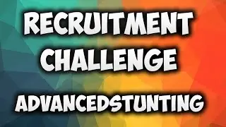 Recruitment Challenge For AdvancedStuning || KingStunting