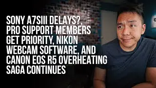 Задержки Sony a7SIII? Приоритет доставки для участников Pro Support, веб-камера Nikon и EOS R5 Saga 2 | NRR