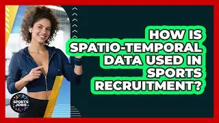 How Is Spatio-temporal Data Used In Sports Recruitment? - Sports Jobs